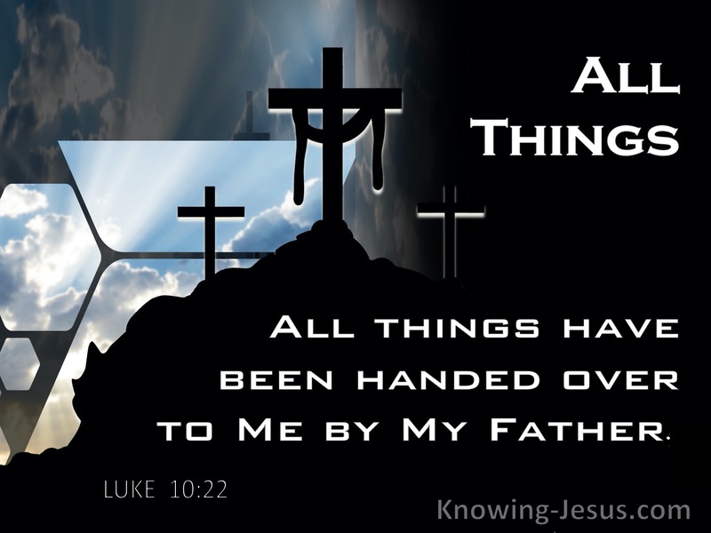 Luke 10:22 All Things Have Been Handed Over To Me By My Father (gray)